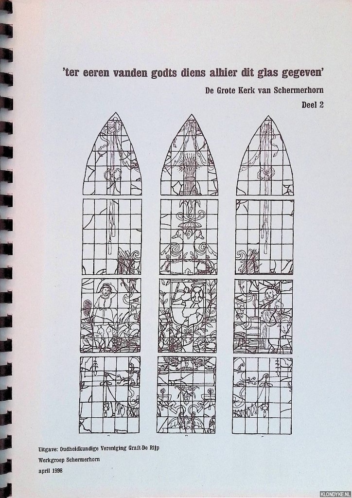 Kampf-Rekelhof, C.C.M. (redactie) - 'Ter eeren vandengodts diens alhier dit glas gegeven'. De Grote Kerk van Schermerhorn. Deel 2