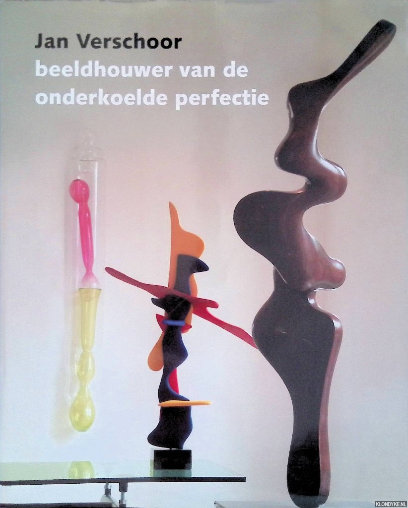 Colpaart, Adri & Ruud Lapre & Hans Paalman - Jan Verschoor. Beeldhouwer van de onderkoelde perfectie