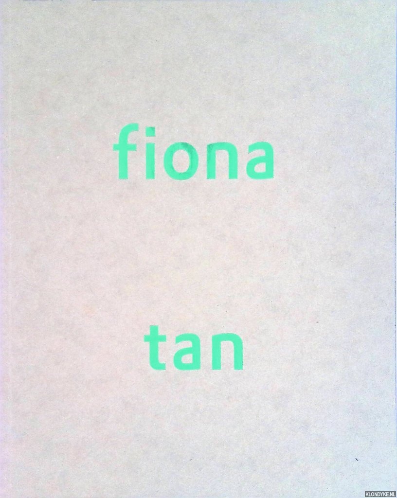 Hoek, Els & Beatrice von Bismarck - Fiona Tan: Akte 1