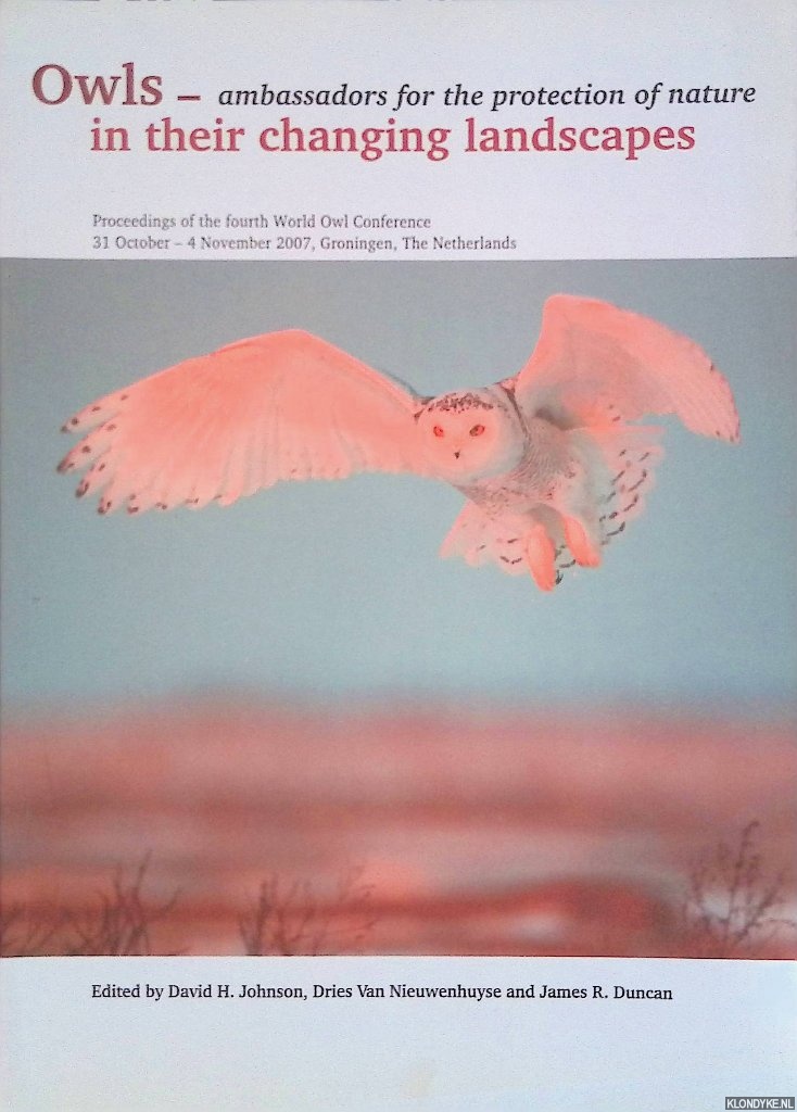 Johnson, David H. & Dries Van Nieuwenhuyse & James R. Duncan - Owls in their chaning landscapes - ambassadors for the protection of nature