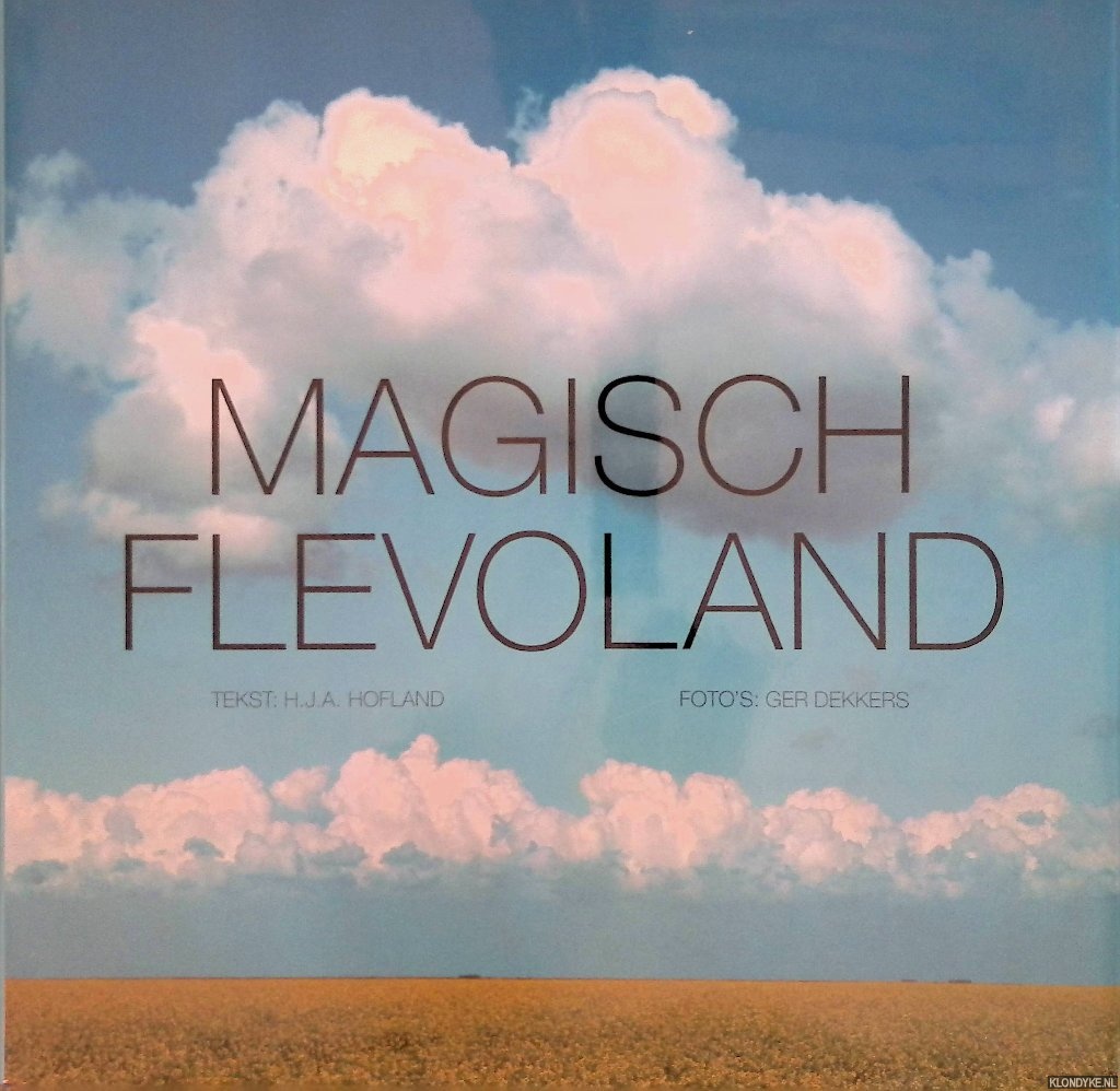 Hofland, H.J.A. & Ger Dekkers - Magisch Flevoland