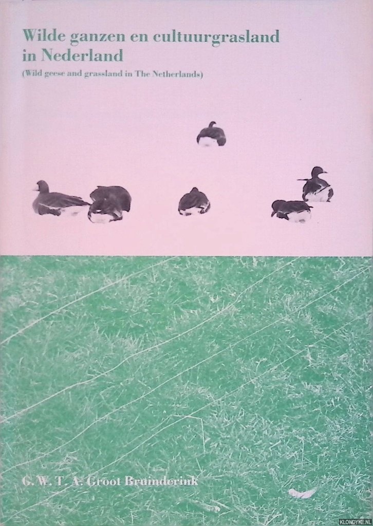 Groot Brunderink, G.W.T.A. - Wilde Ganzen en Cultuurgrasland in Nederland / Wild Geese and Grassland in the Netherlands