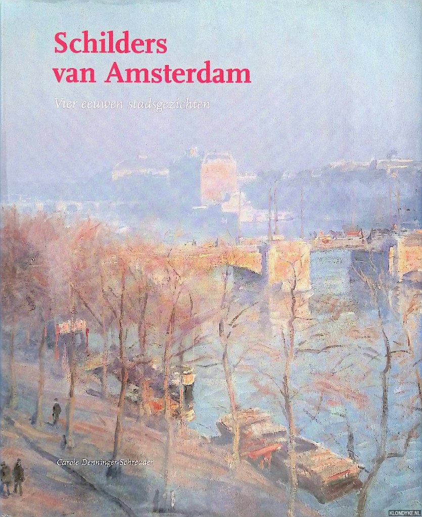 Denninger-Schreuder, Carole - Schilders van Amsterdam. Vier eeuwen stadsgezichten