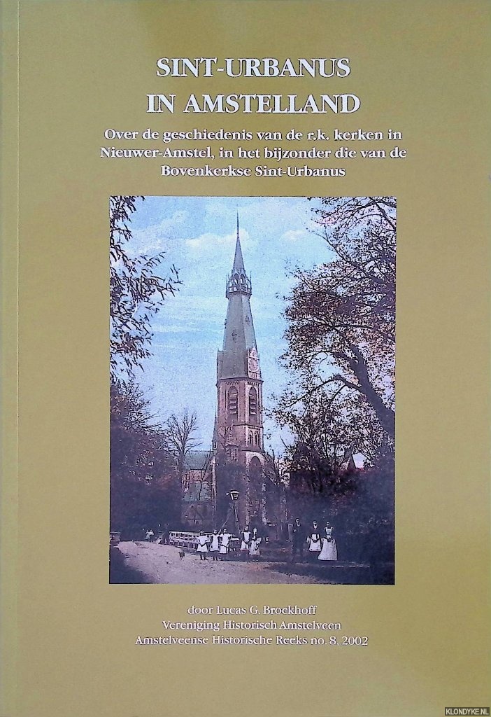 Brockhoff, Lucas G. - Sint Urbanus in Amstelland Over de Geschiedenis van de R.K Kerken in Nieuwer Amstel in het bijzonder die van de Bovenkerkse Sint Urbanus Bovenkerk