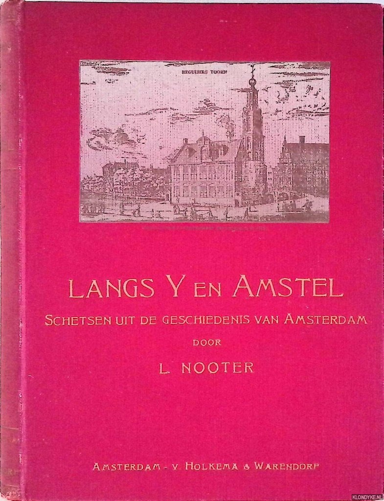 Nooter, L. - Langs IJ en Amstel. Schetsen uit de Geschiedenis van Amsterdam (2 delen in 1 band)