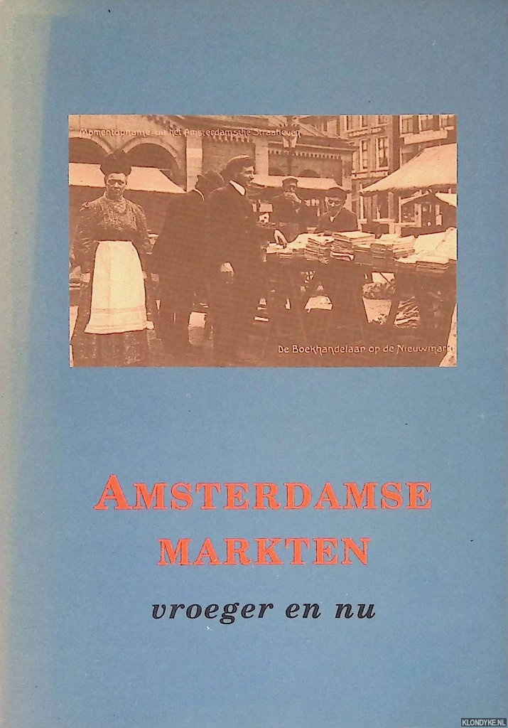 Krikke, Pauline (voorwoord) - Amsterdamse markten vroeger en nu. 'Reglement der markten 1816' en Paul Arnoldussen: 'De marketing van de markten'