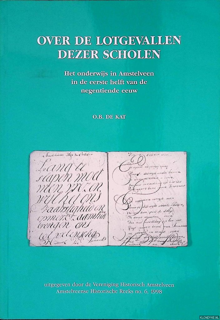 Kat, O.B. de - Over de lotgevallen dezer scholen. Het onderwijs in Amstelveen in de eerste helft van de negentiende eeuw
