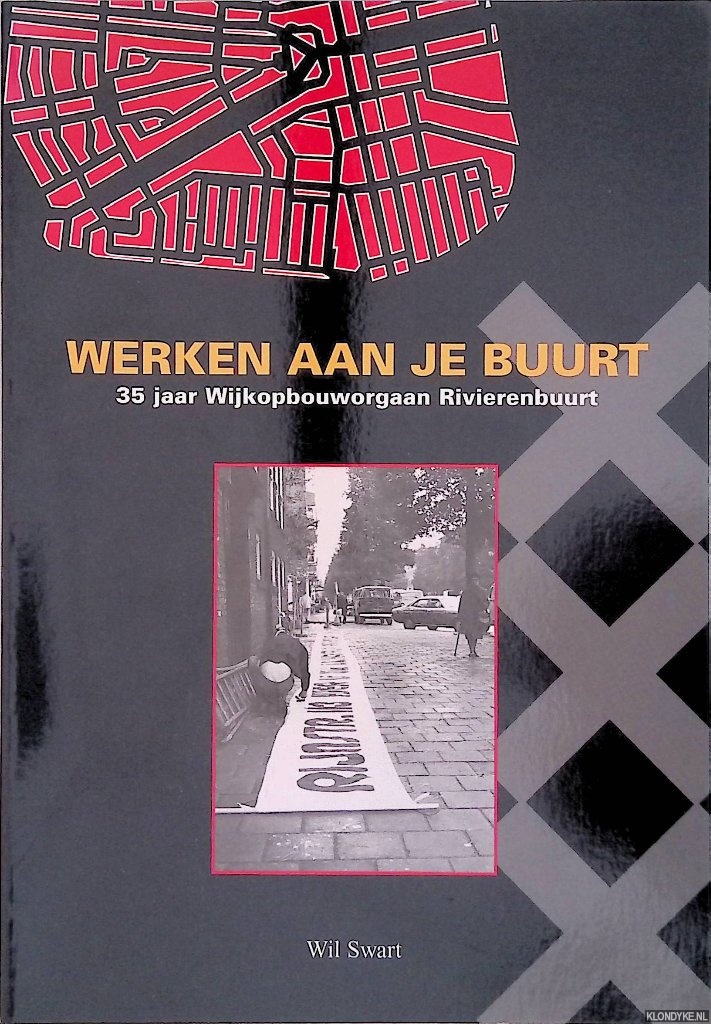 Swart, Wil - Werken aan je buurt. 35 jaar Wijkopbouworgaan Rivierenbuurt