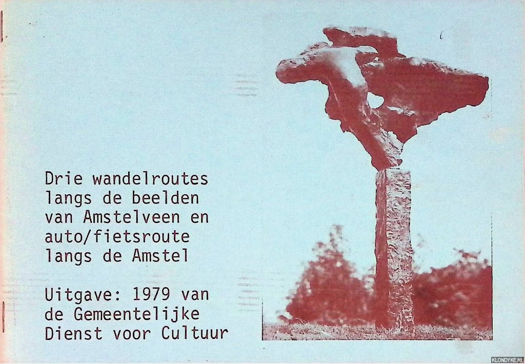 Diverse auteurs - Drie wandelroutes langs de beelden van Amstelveen en auto/fietsroute langs d|e Amstel