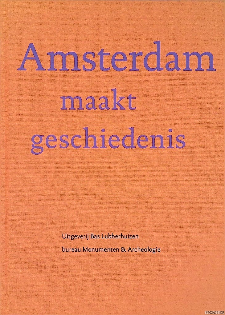 Rossem, Vincent van & Martha Bakker - Amsterdam maakt geschiedenis / 50 jaar op zoek naar de genius loci