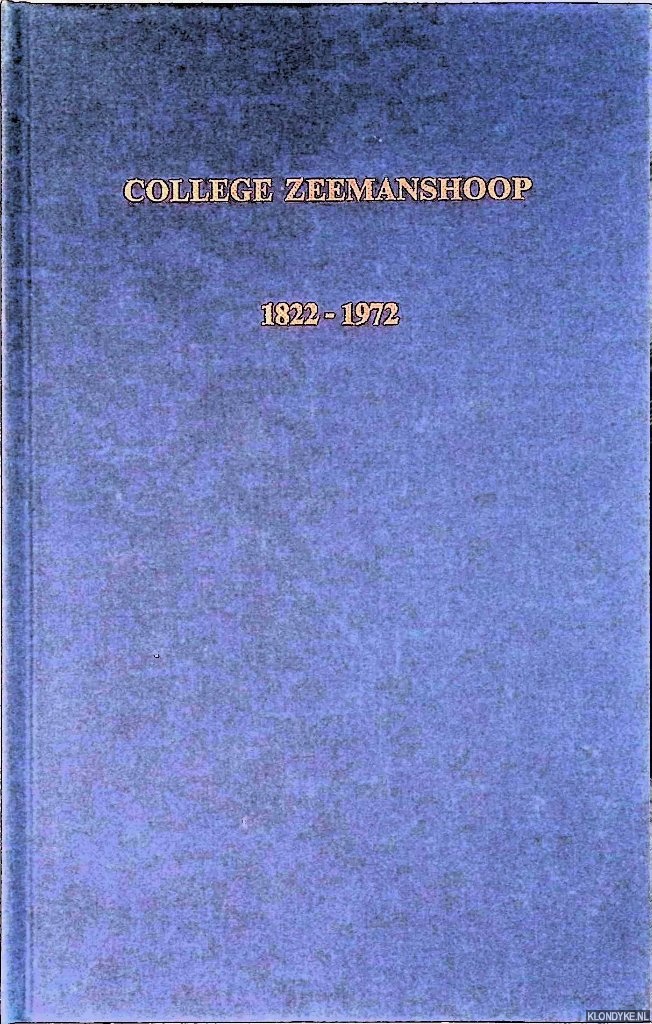 Hoek Ostende, J.H. van den - De geschiedenis van het College Zeemanshoop 1822 - 1972