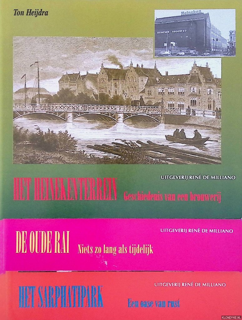 Heijdra, Ton - Het Heinekenterrein. Geschiedenis van een brouwerij; De oude Rai. Niets zo lang als tijdelijk; Het Sarphatipark. Een oase van rust (3 delen)