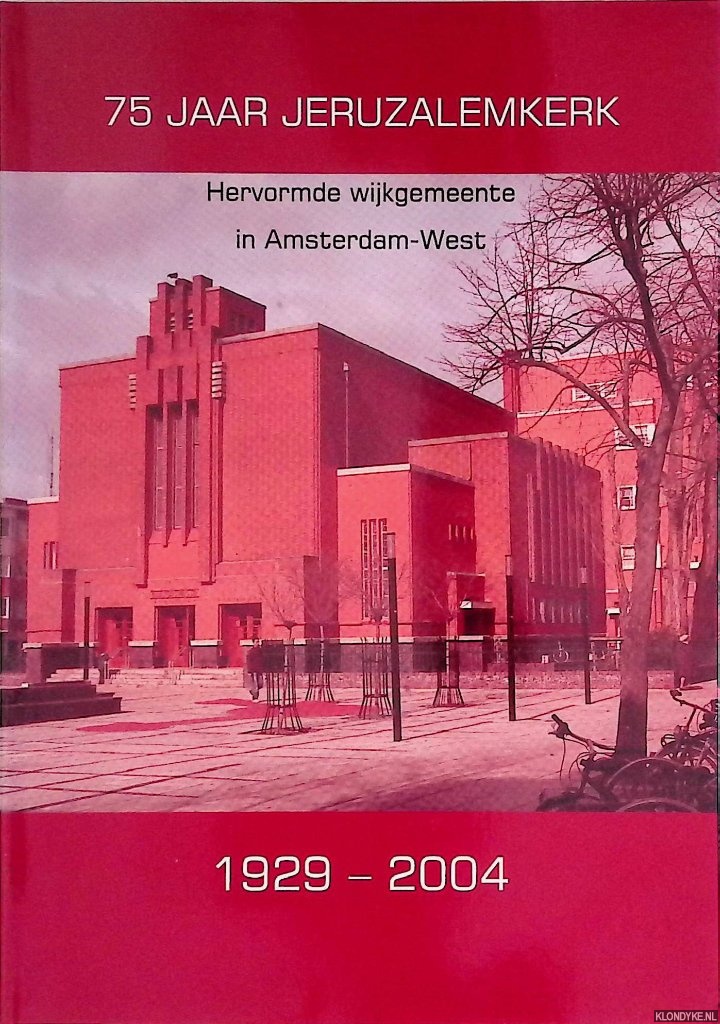 Blonk, Marjanne & Dik van Andel & Cees de Soet - 75 jaar Jeruzalemkerk. Hervormde wijkgemeente in Amsterdam-West 1929-2004