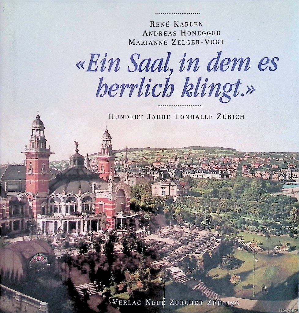 Karlen, Ren & Andreas Honegger & Marianne Zelger-Vogt - Ein Saal, in dem es Herrlich klingt: Hundert Jahre Tonhalle Zrich