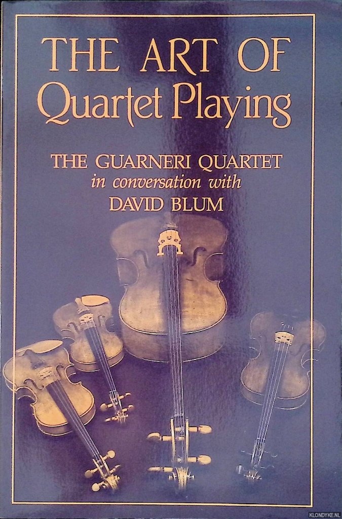 Blum, David - The Art of Quartet Playing: The Guarneri Quartet in Conversation with David Blum