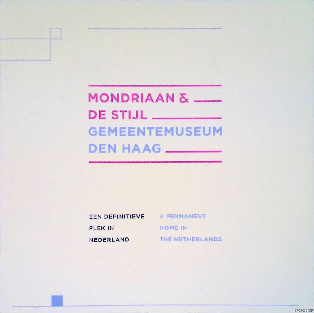 Tholen, Sarah van der & Benno Tempel & Hans Janssen - Mondriaan & De Stijl. Gemeentemuseum Den Haag: Een definitieve plek Nederland / A Permanent Home in The Netherlands