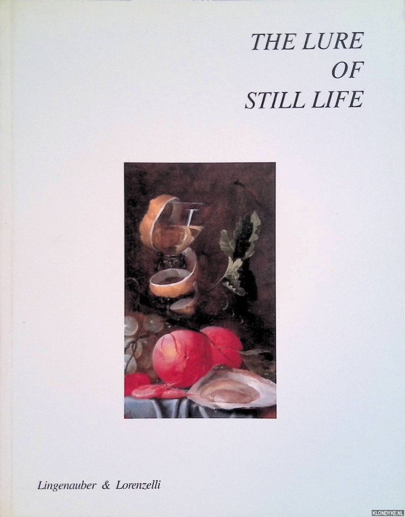 Lorenzelli, Jacopo & Eckart Lingenauber - The Lure of Still Life