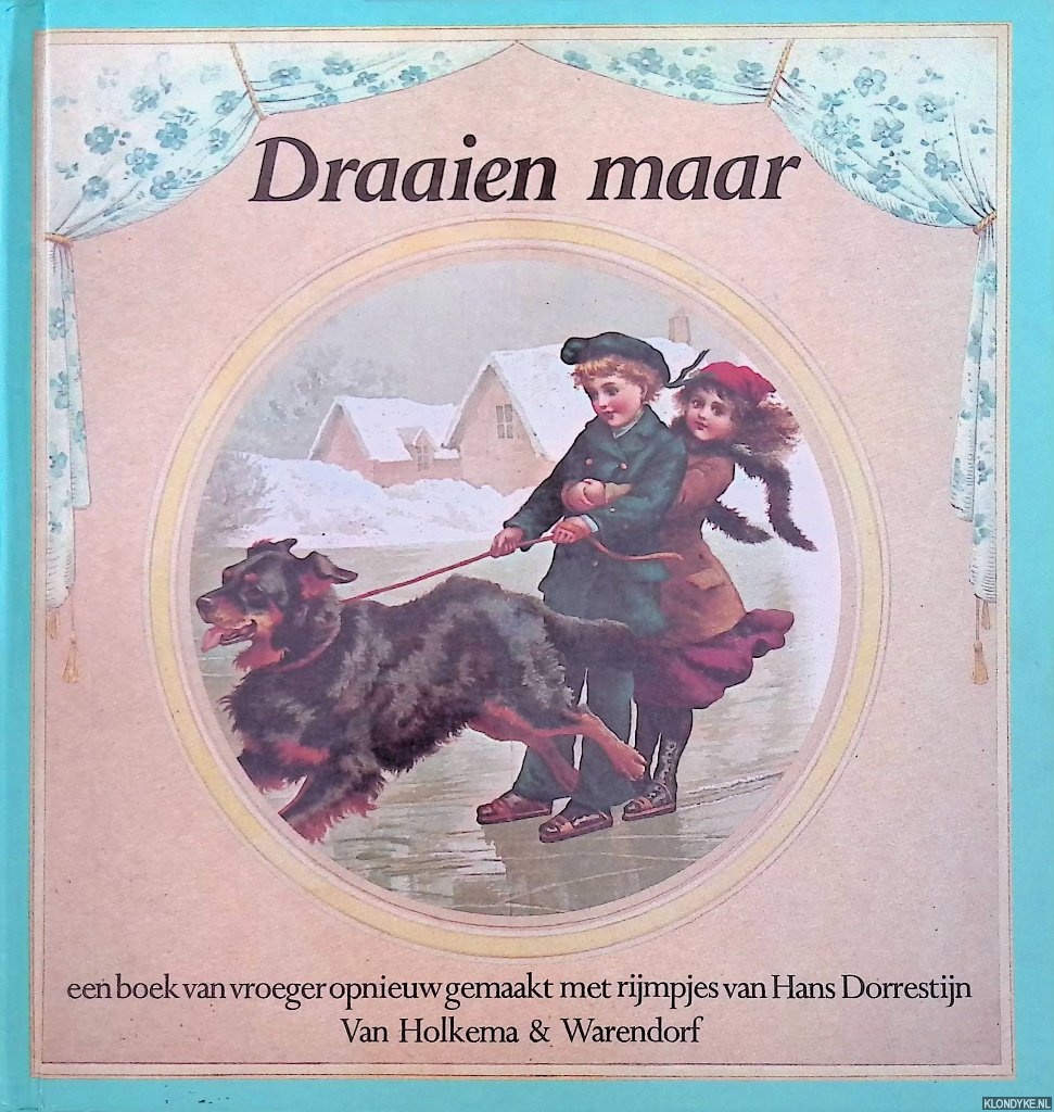 Dorrestijn, Hans - Draaien maar: een boek van vroeger opnieuw gemaakt mewt rijmpjes van Hans Dorrestijn