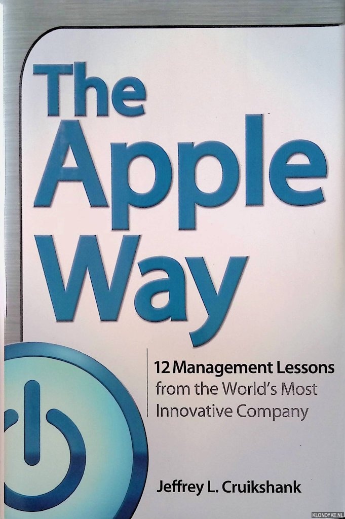 Cruikshank, Jeffrey L. - The Apple Way: 12 management lessons from the world's most innovative company