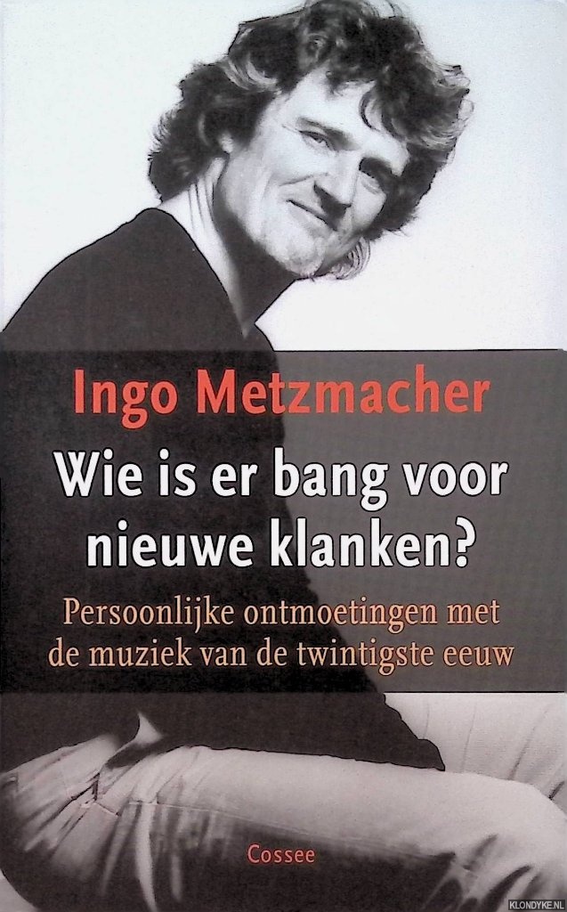 Metzmacher, Ingo - Wie is er bang voor nieuwe klanken? Persoonlijke ontmoetingen met de muziek van de twintigste eeuw *GESIGNEERD*