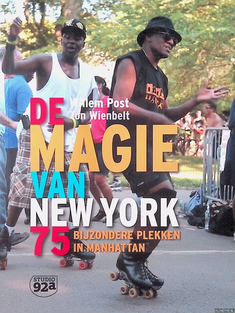 Post, Willem & Ton Wienbelt - De magie van New York. 75 bijzondere plekken in Manhattan