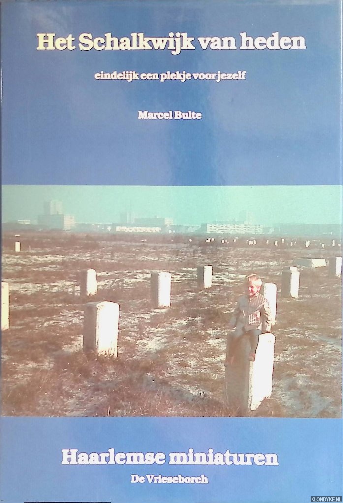 Bulte, Marcel - Het Schalkwijk van heden. Eindelijk een plekje voor jezelf