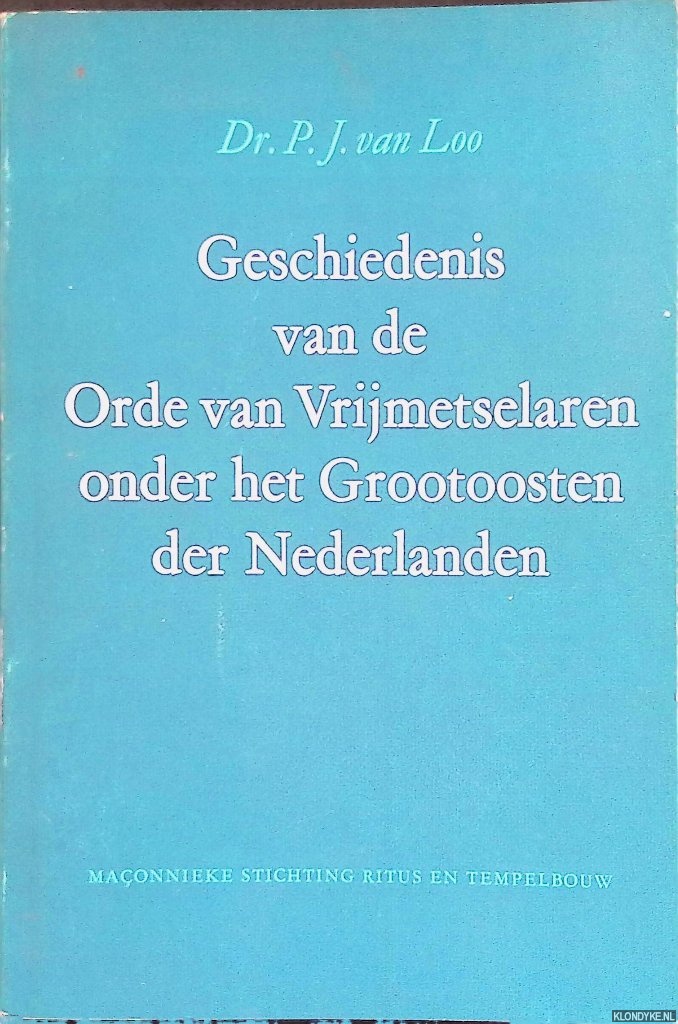 Loo, P.J. van - Geschiedenis van de Orde van Vrijmetselaren onder het Grootoosten der Nederlanden