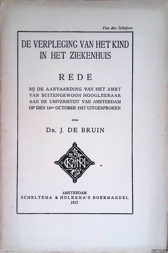 Bruin, Dr. J. de - De verpleging van het kind in het ziekenhuis. Rede