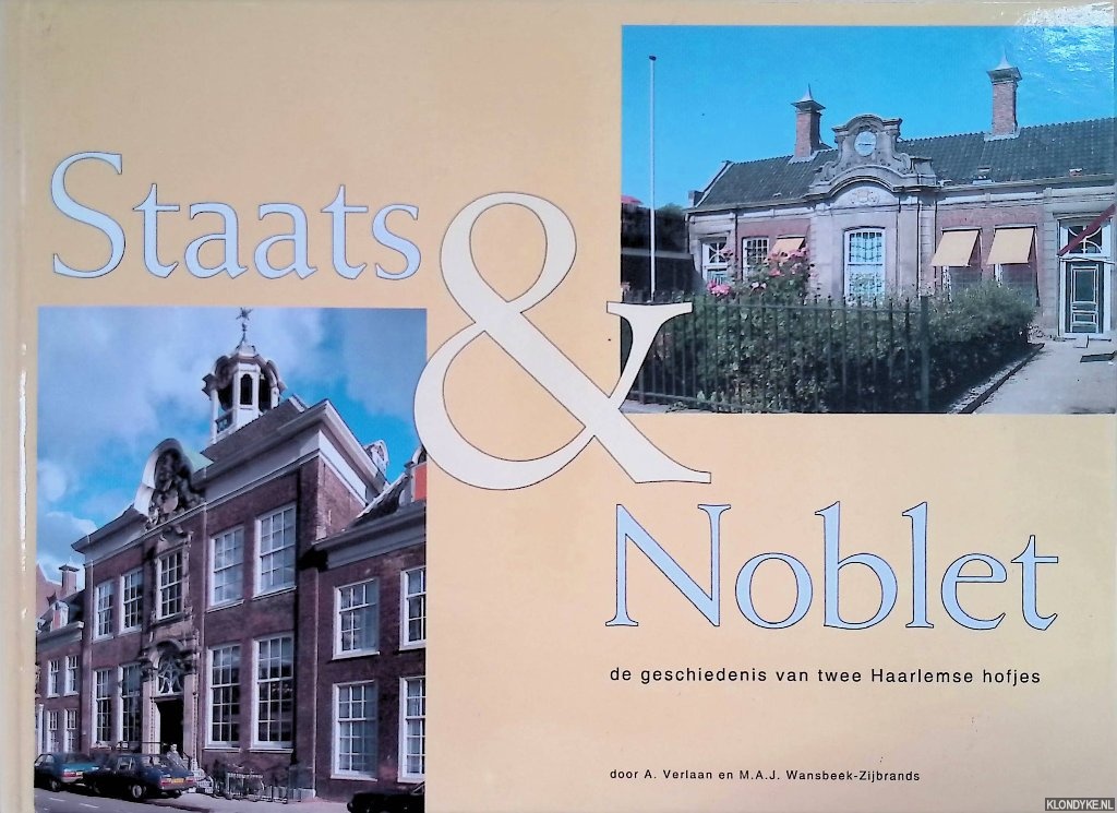 Verlaan, A. & M.A.J. Wansbeek-Zijbrands - Staats & Noblet. De geschiedenis van twee Haarlemse hofjes