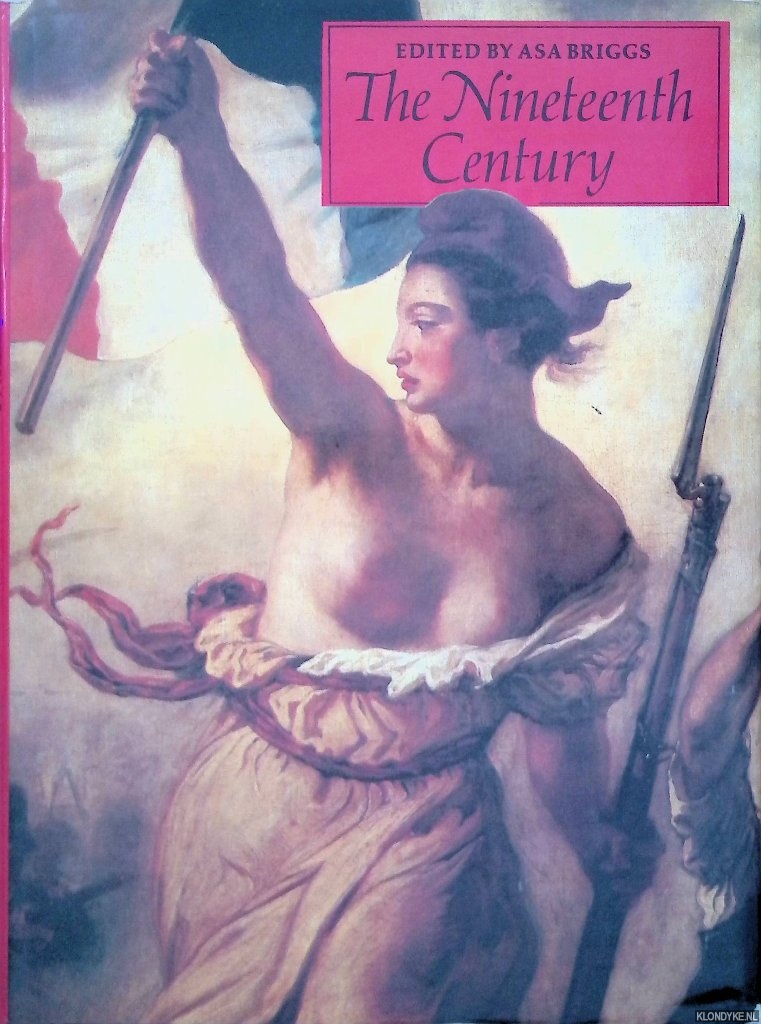 Briggs, Asa (editor) - The Nineteenth Century. The Contradictions of Progress