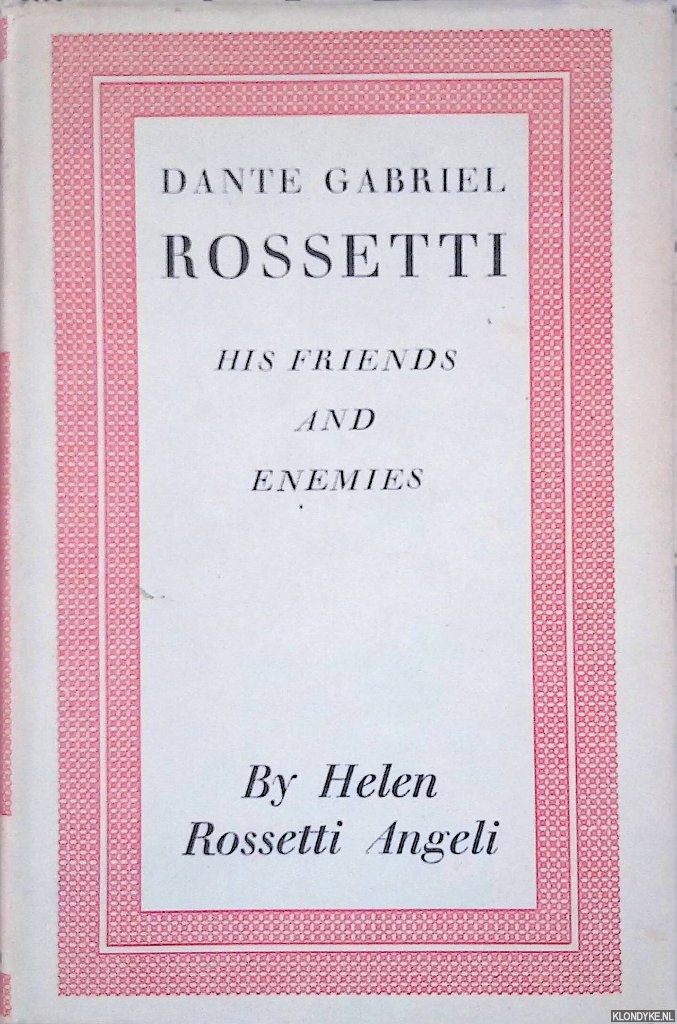 Rossetti Angeli, Helen - Dante Gabriel Rossetti: His Friends and Enemies