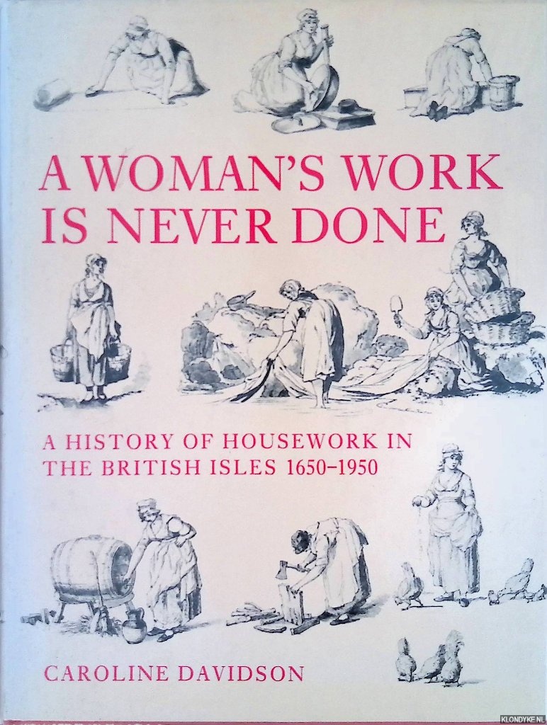 Davidson, Caroline - A Woman's Work Is Never Done. History Of Housework In The British Isles, 1650-1950