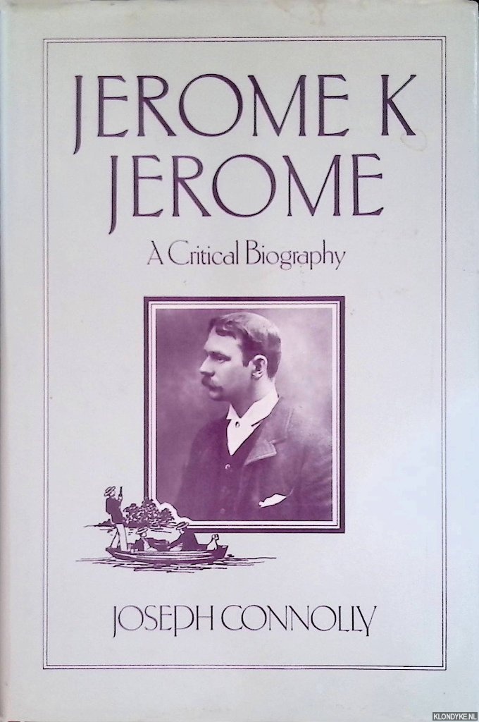 Connolly, Joseph - Jerome K. Jerome: A Critical Biography