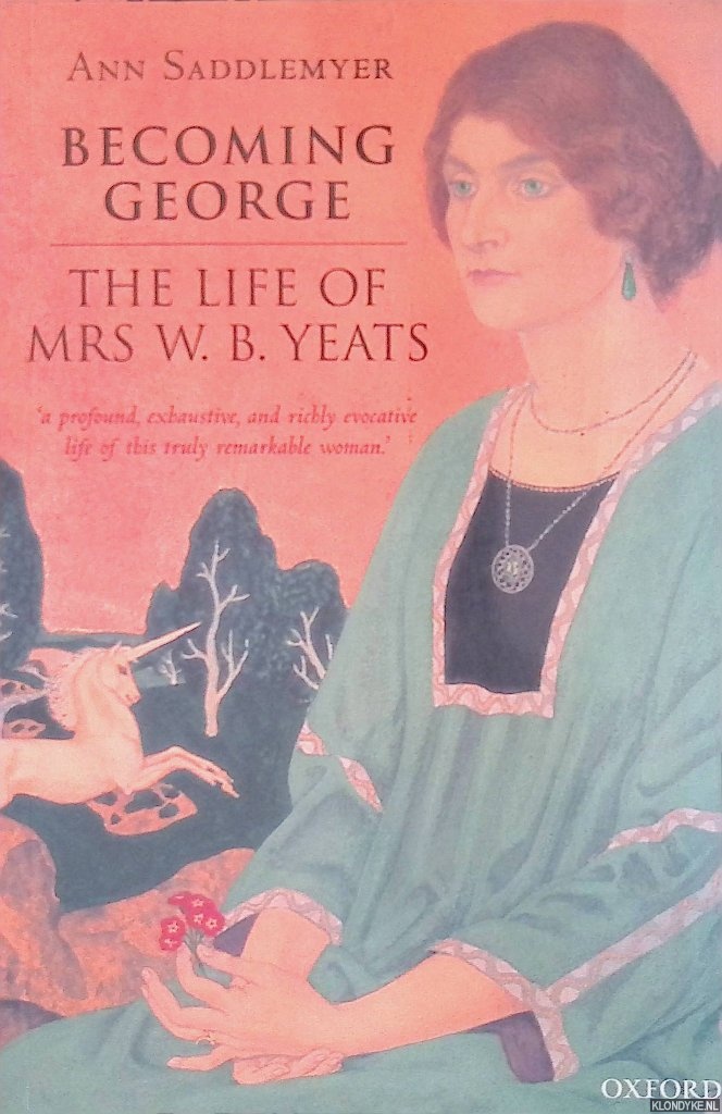 Saddlemyer, Ann - Becoming George: The Life of Mrs W.B. Yeats