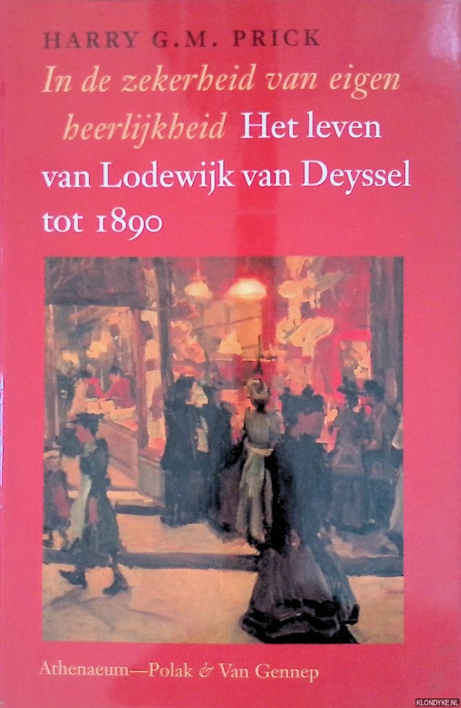 Prick, Harry G.M. - In de zekerheid van eigen heerlijkheid. Het leven van Lodewijk van Deyssel tot 1890