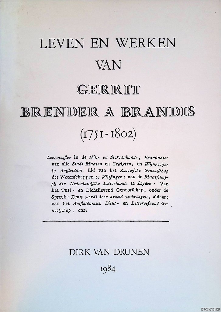 Drunen, Dirk van - Leven en werken van Gerrit Brender  Brandis (1751-1802). Een bio-bibliografische schets