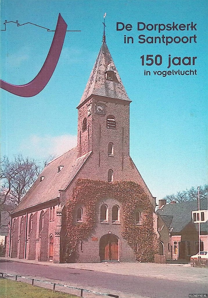 Reefhuis, Henk - De Dorpskerk in Santpoort: 150 jaar in vogelvlucht