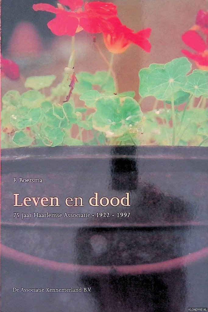 Boersma, F. - Leven en dood: 75 jaar Haarlemse Associatie 1922-1997