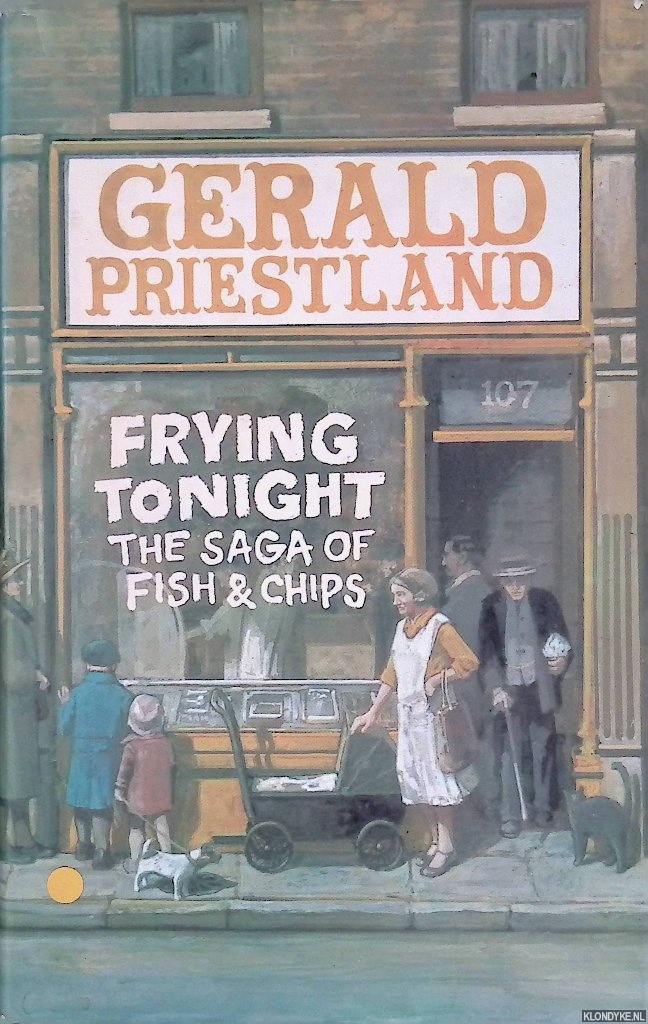 Priestland, Gerald - Frying tonight: the saga of fish & Chips