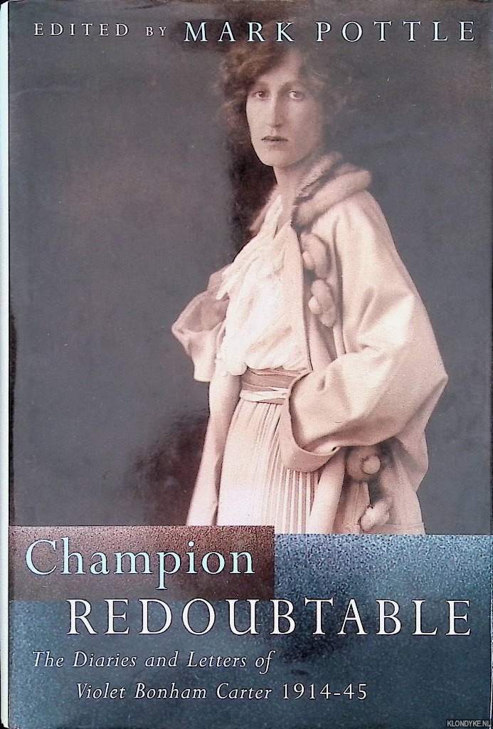 Pottle, Mark (edited by) - Champion Redoubtable: The Diaries and Letters of Violet Bonham Carter, 1914-1945
