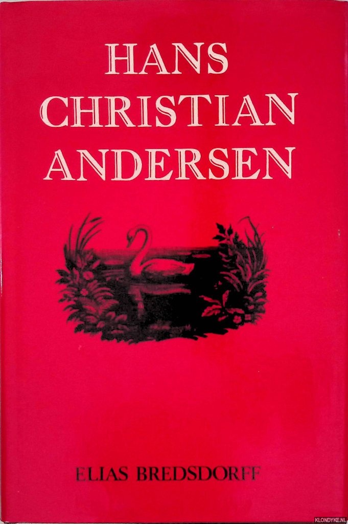 Bredsdorff, Elias - Hans Christian Andersen: The Story of His Life and Work, 1805-75