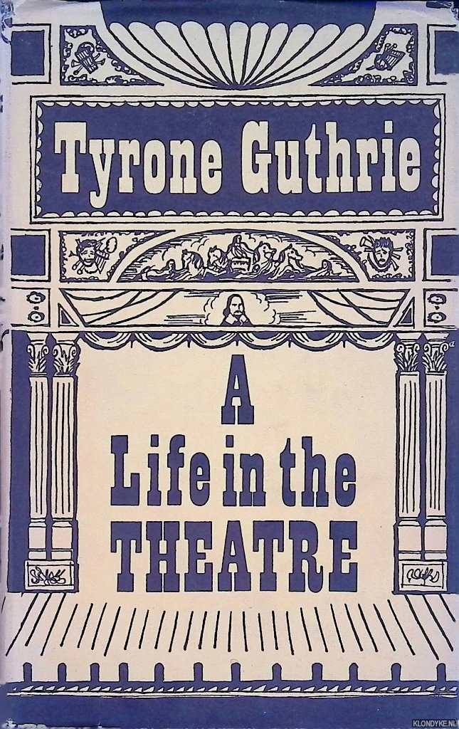 Guthrie, Tyrone - A Life in the Theatre