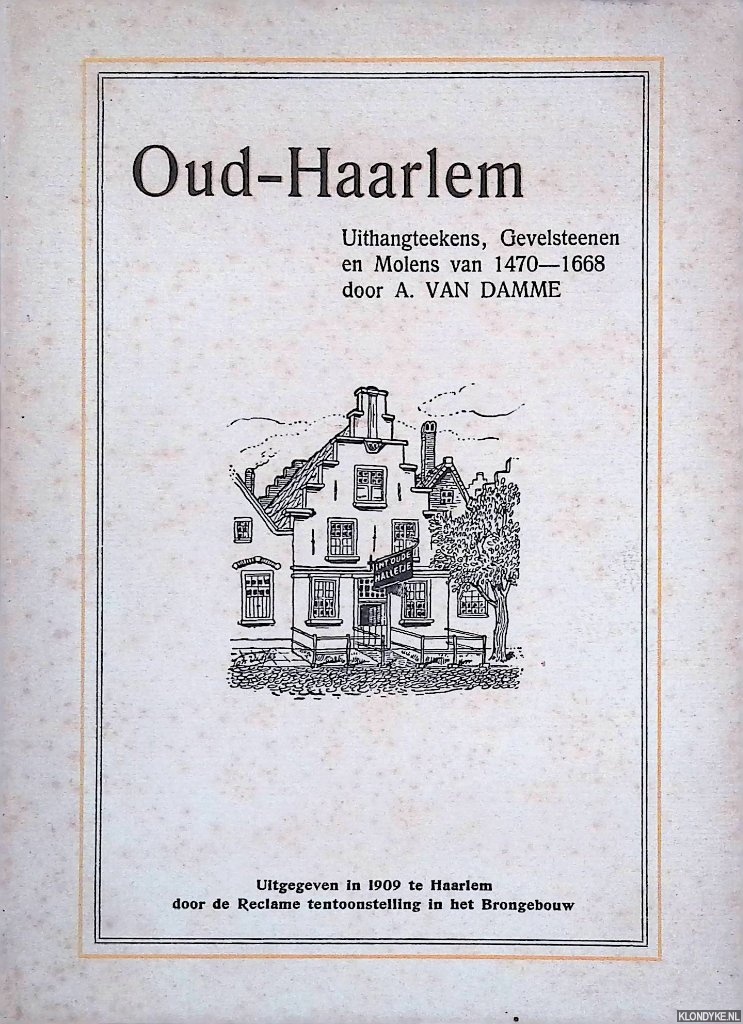 Damme, A. van - Oud- Haarlem uithangteekens, gevelsteenen en molens van 1470- 1668