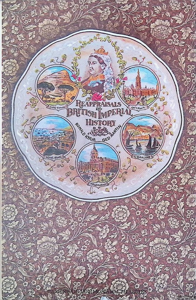 Hyam, Ronald & Ged Martin - Reappraisals in British Imperial History