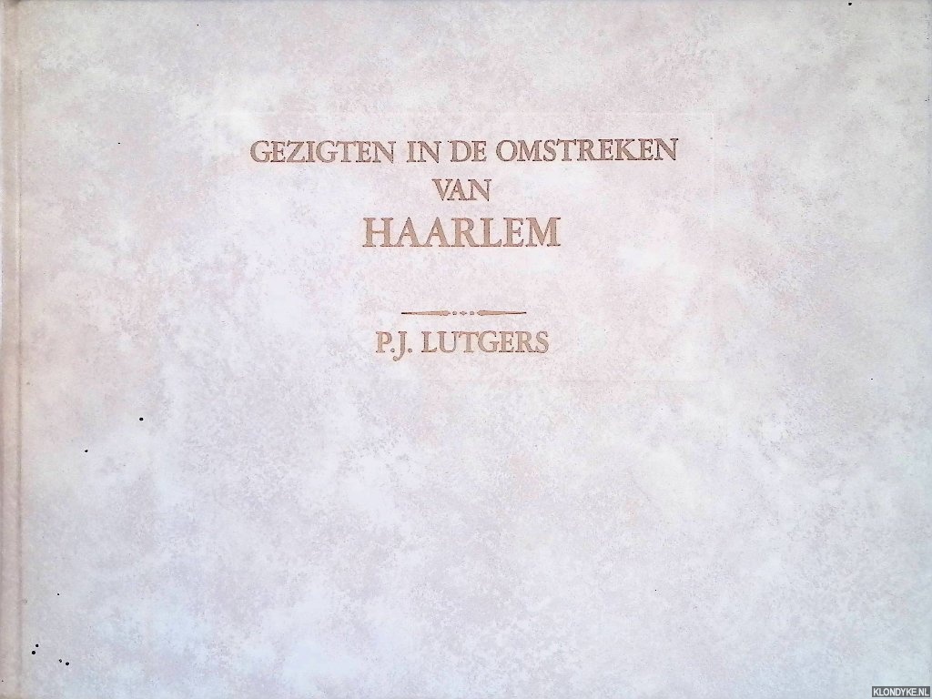 Lutgers, P.J. - Gezigten in de omstreken van Haarlem naar de natuur geteekend en op steen gebragt door P.J.Lutgers