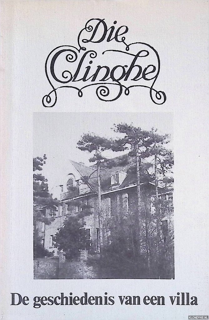 Oostenbroek, Lucette M. & Jan Biezen - Die Clinghe. De geschiedenis van een villa