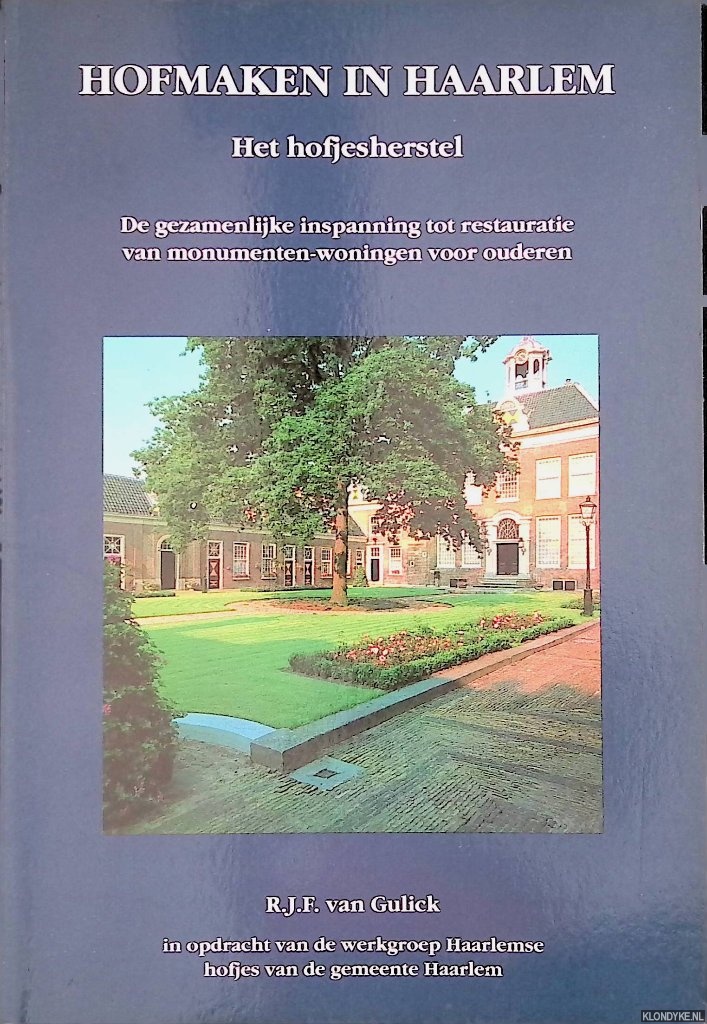 Gulick, R.J.F. van - Hofmaken in Haarlem: het hofjesherstel : de gezamenlijke inspanning tot restauratie van monumenten-woningen voor ouderen