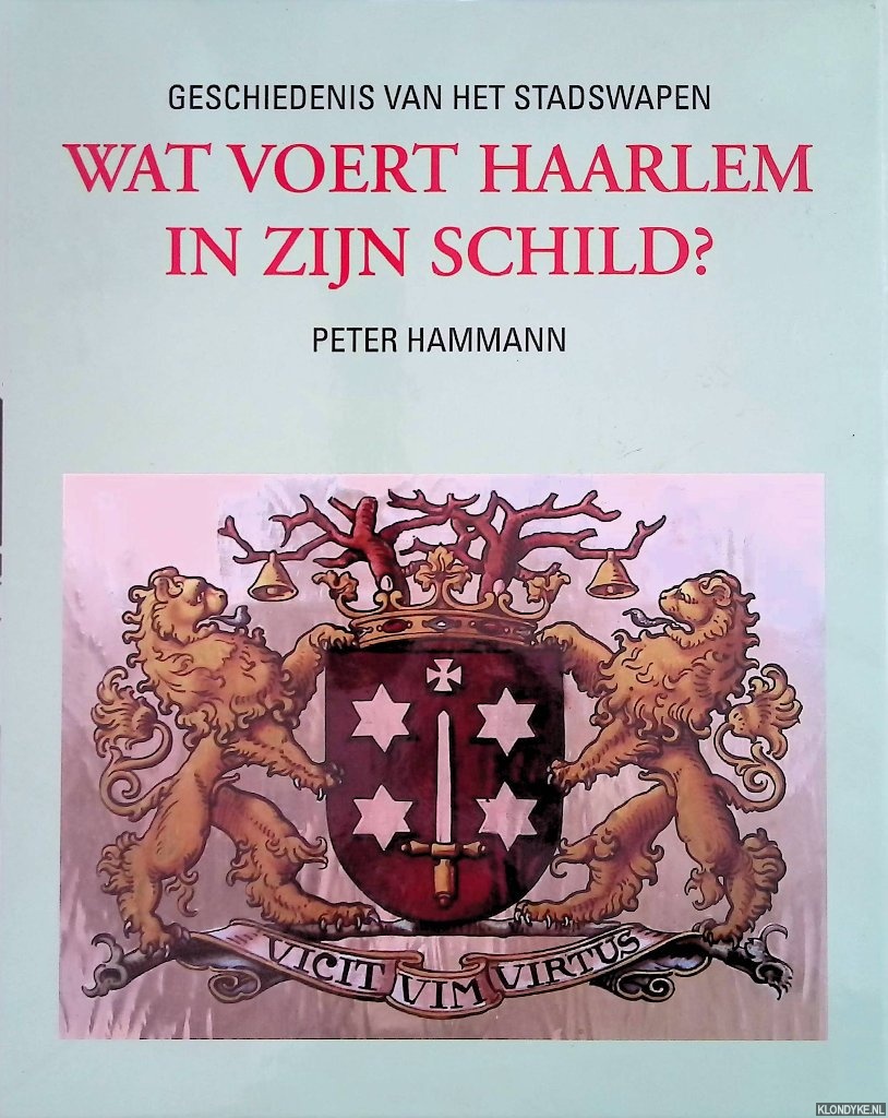 Hammann, Peter - Wat voert Haarlem in zijn schild? Geschiedenis van het stadswapen