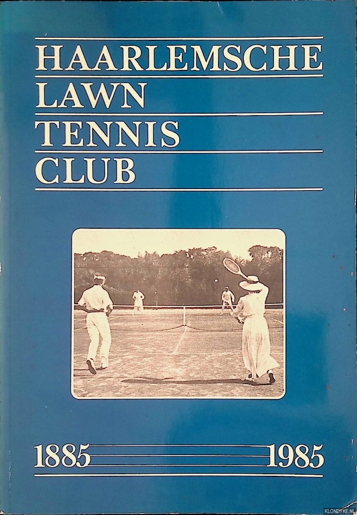 Lint, Rita de & Frits Darlang & Koos Weidema - Haarlemsche Lawn Tennis Club 1885-1985 *GESIGNEERD*