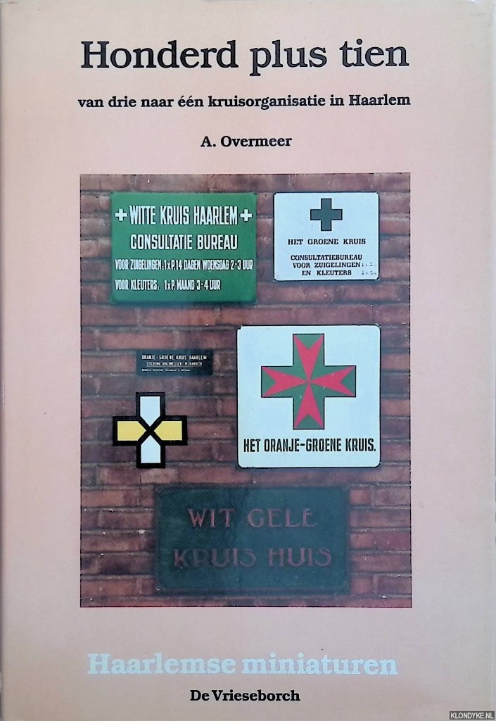 Overmeer, A. - Honderd plus tien: Van drie naar n kruisorganisatie in Haarlem.